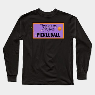 There's no Sorries in Pickleball Long Sleeve T-Shirt